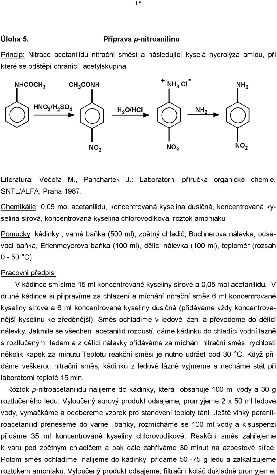 Chemikálie: 0,05 mol acetanilidu, koncentrovaná kyselina dusičná, koncentrovaná kyselina sírová, koncentrovaná kyselina chlorovodíková, roztok amoniaku Pomůcky: kádinky, varná baňka (500 ml), zpětný