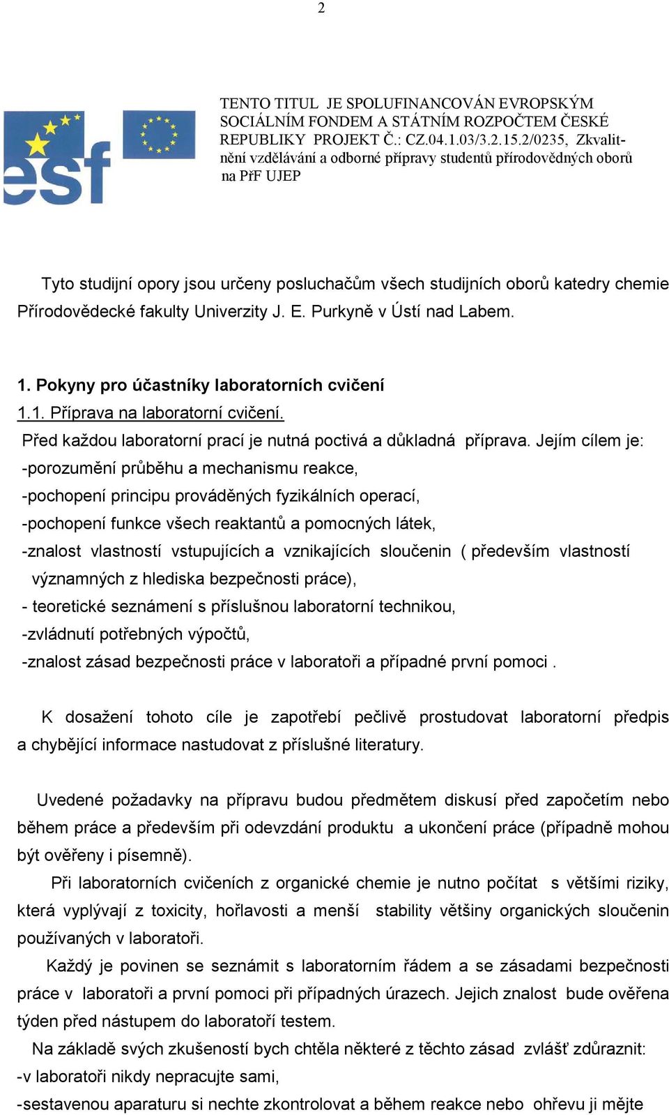 Univerzity J. E. Purkyně v Ústí nad Labem. 1. Pokyny pro účastníky laboratorních cvičení 1.1. Příprava na laboratorní cvičení. Před každou laboratorní prací je nutná poctivá a důkladná příprava.