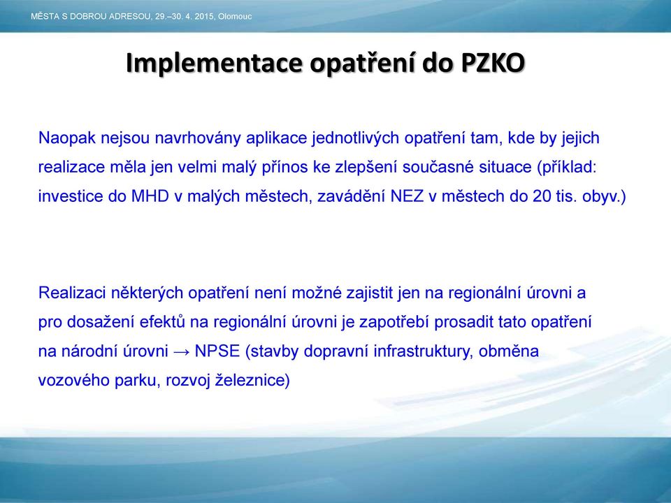 obyv.) Realizaci některých opatření není možné zajistit jen na regionální úrovni a pro dosažení efektů na regionální úrovni je