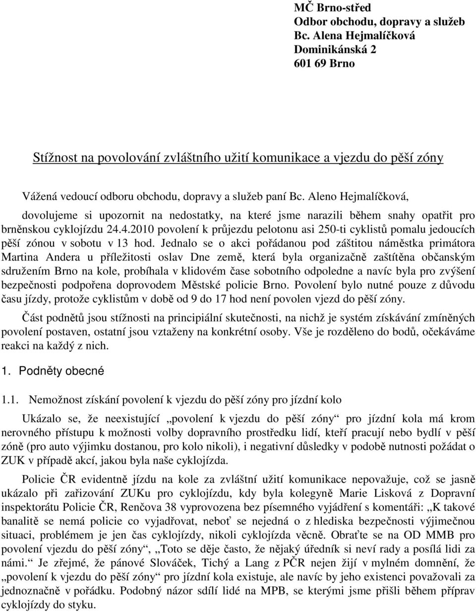 Aleno Hejmalíčková, dovolujeme si upozornit na nedostatky, na které jsme narazili během snahy opatřit pro brněnskou cyklojízdu 24.