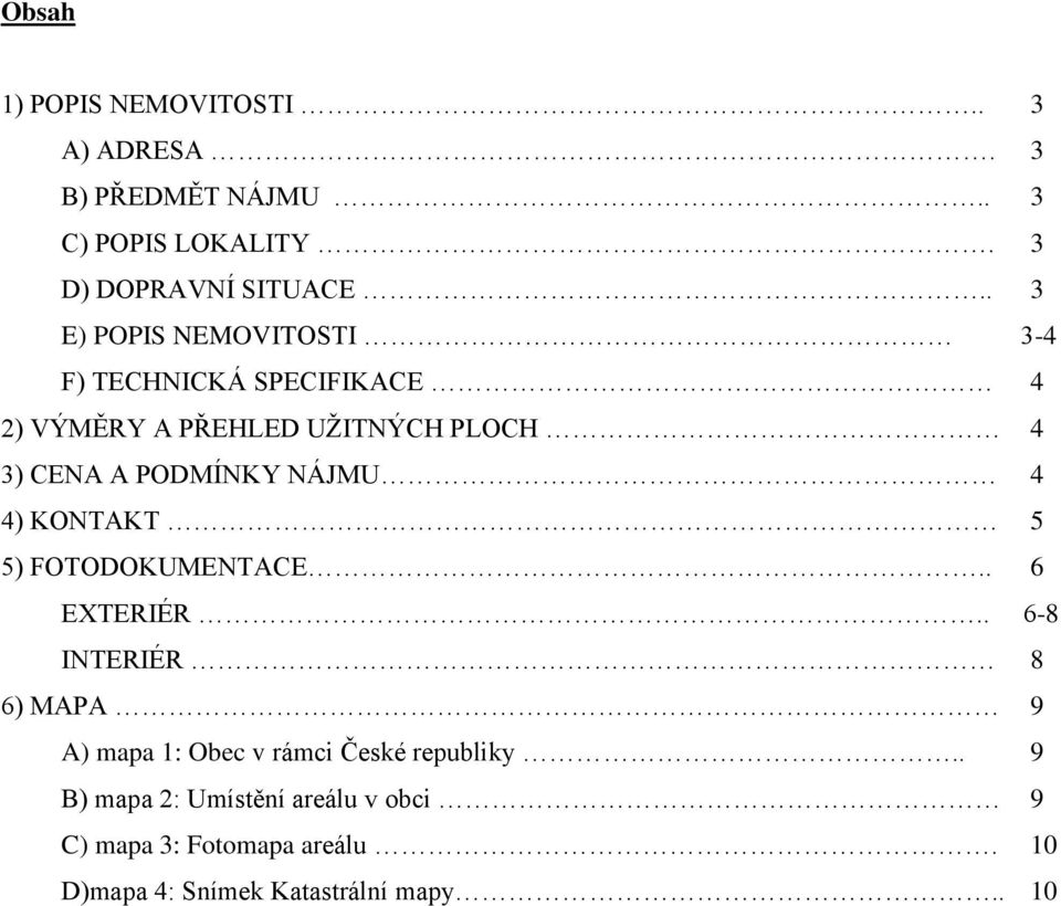 NÁJMU 4 4) KONTAKT 5 5) FOTODOKUMENTACE.. 6 EXTERIÉR.