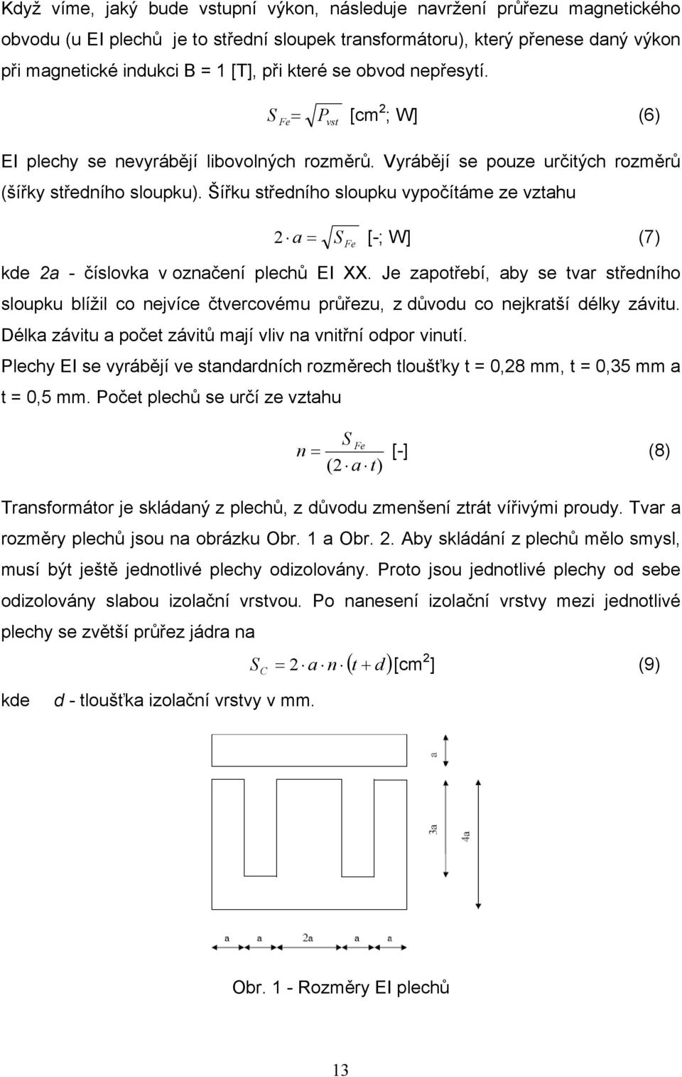 Šířku středního sloupku vypočítáme ze vztahu 2 a = [-; W] (7) S Fe kde 2a - číslovka v označení plechů EI XX.