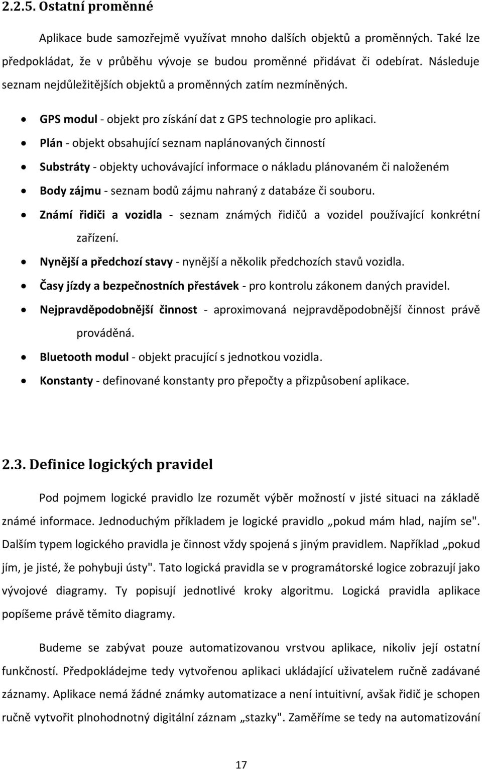 Plán - objekt obsahující seznam naplánovaných činností Substráty - objekty uchovávající informace o nákladu plánovaném či naloženém Body zájmu - seznam bodů zájmu nahraný z databáze či souboru.