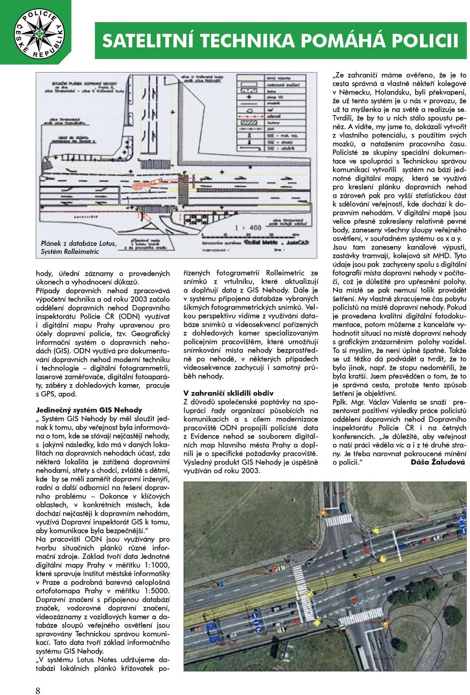 dopravní policie, tzv. Geografický informační systém o dopravních nehodách (GIS).