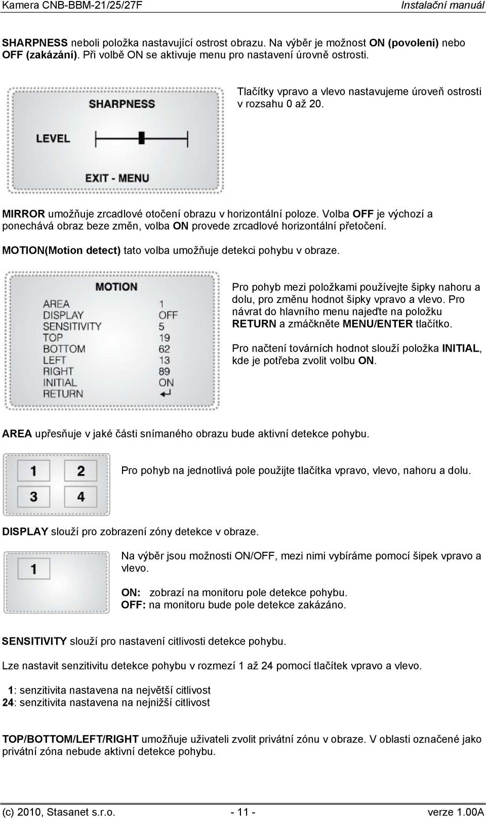 Volba OFF je výchozí a ponechává obraz beze změn, volba ON provede zrcadlové horizontální přetočení. MOTION(Motion detect) tato volba umožňuje detekci pohybu v obraze.