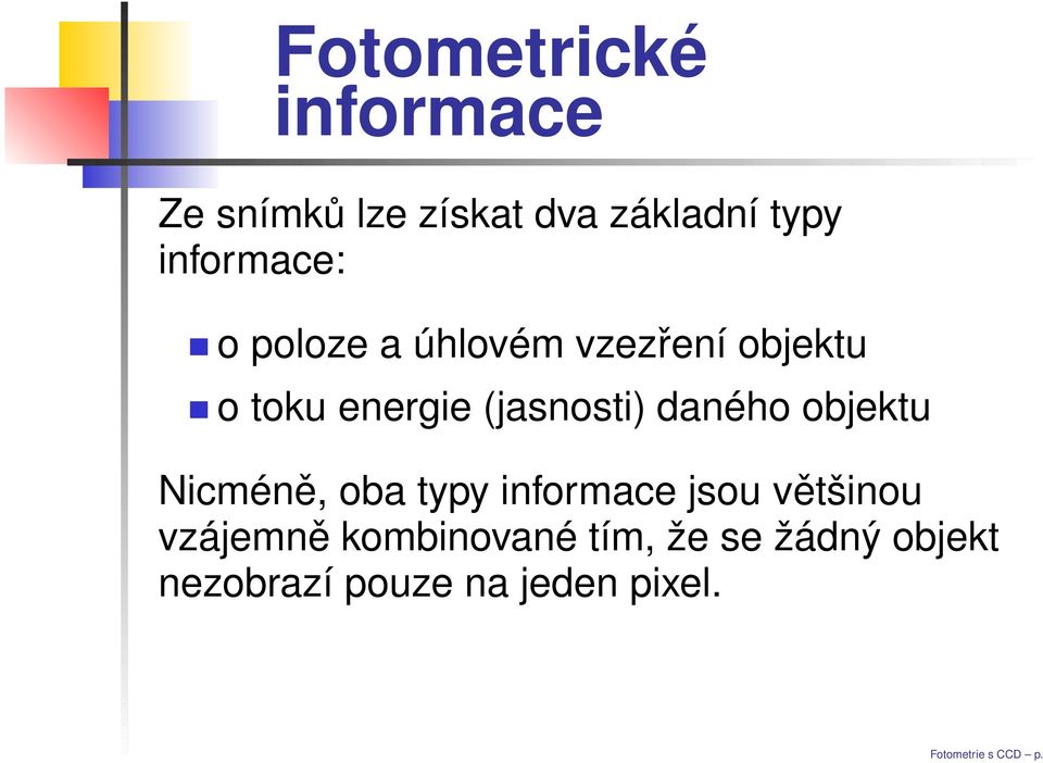 (jasnosti) daného objektu Nicméně, oba typy informace jsou