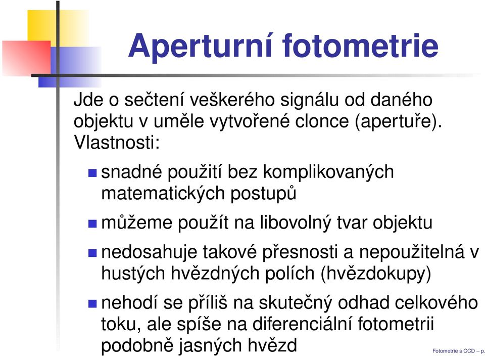 Vlastnosti: snadné použití bez komplikovaných matematických postupů můžeme použít na libovolný tvar