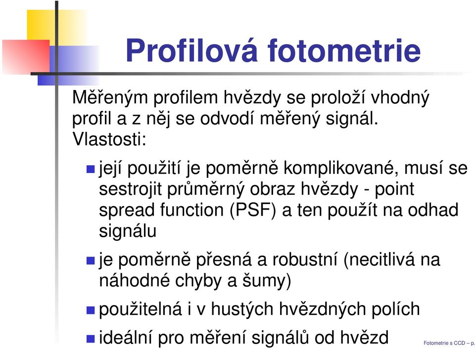 Vlastosti: její použití je poměrně komplikované, musí se sestrojit průměrný obraz hvězdy - point