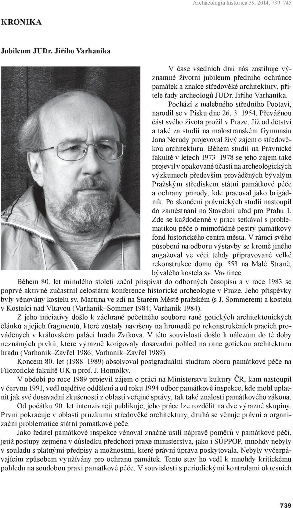 Již od dětství a také za studií na malostranském Gymnasiu Jana Nerudy projevoval živý zájem o středověkou architekturu.