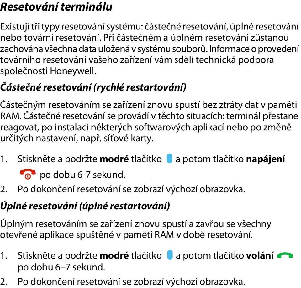 Informace o provedení továrního resetování vašeho zařízení vám sdělí technická podpora společnosti Honeywell.