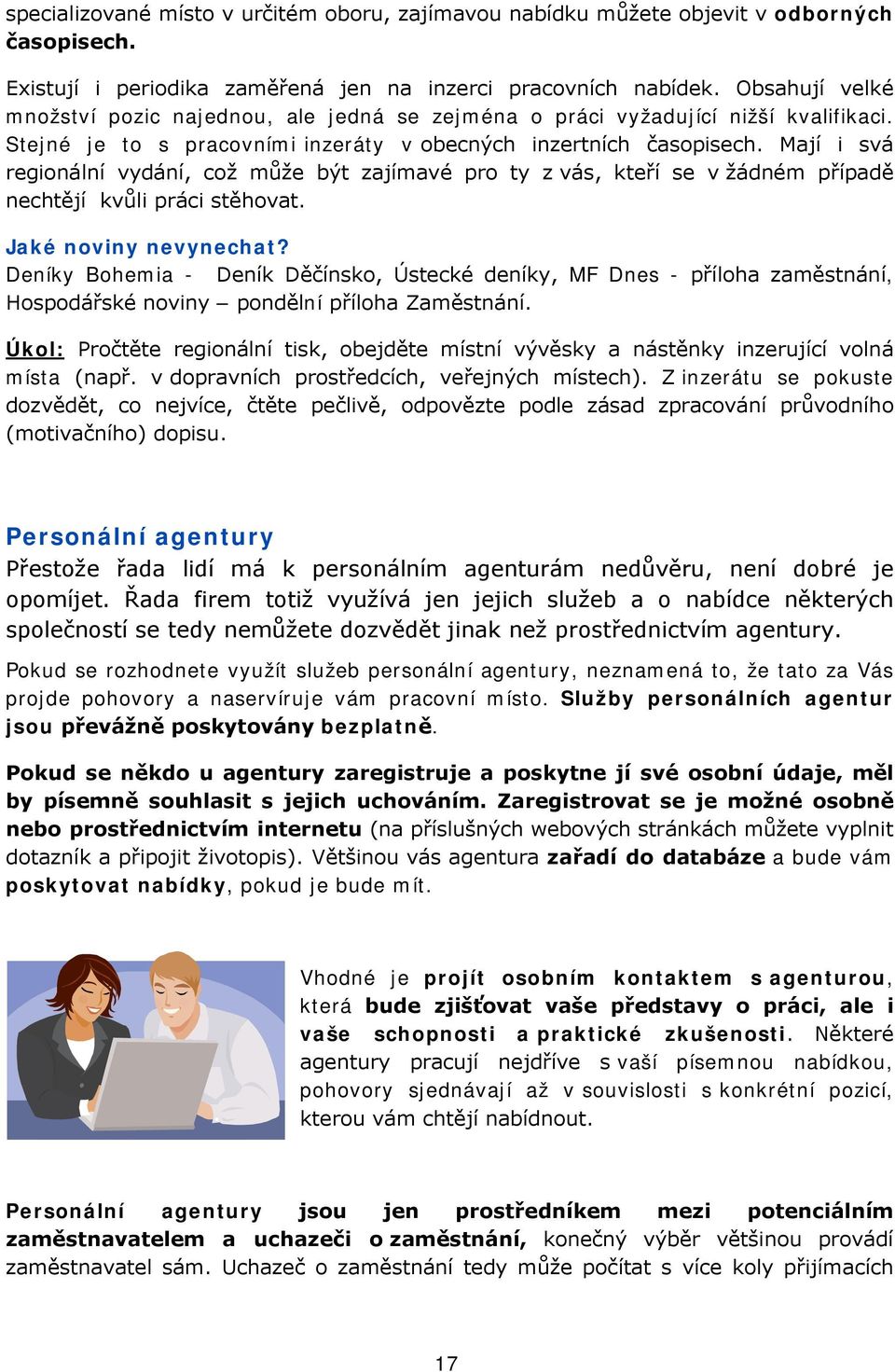 Mají i svá regionální vydání, což může být zajímavé pro ty z vás, kteří se v žádném případě nechtějí kvůli práci stěhovat. Jaké noviny nevynechat?