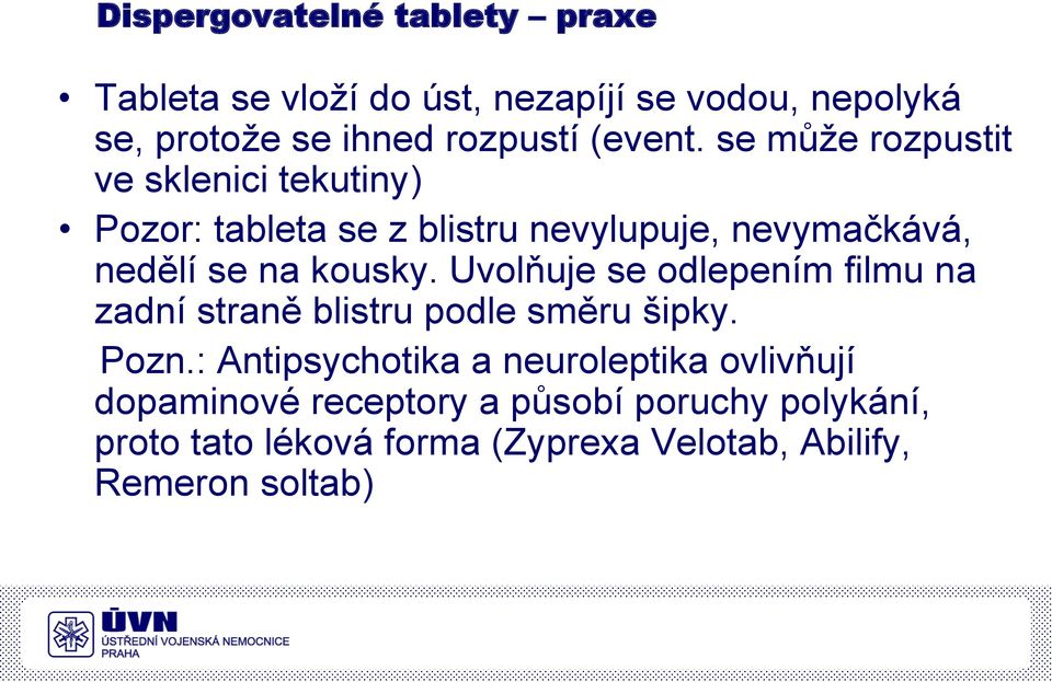 se může rozpustit ve sklenici tekutiny) Pozor: tableta se z blistru nevylupuje, nevymačkává, nedělí se na kousky.