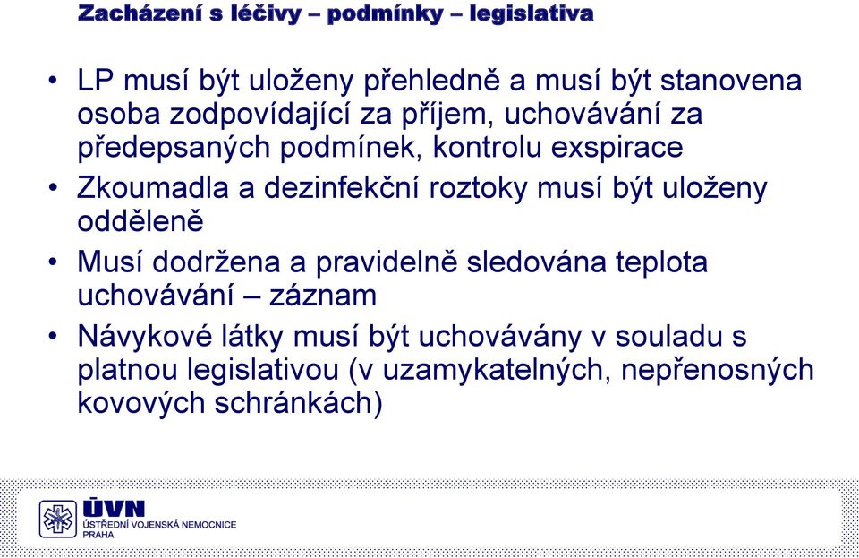 roztoky musí být uloženy odděleně Musí dodržena a pravidelně sledována teplota uchovávání záznam