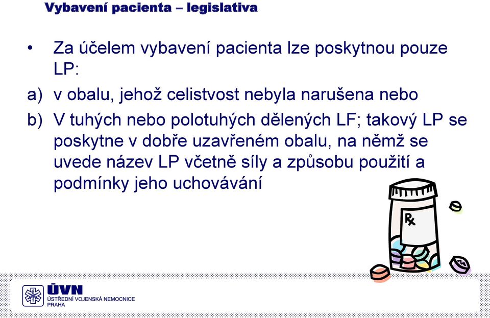 nebo polotuhých dělených LF; takový LP se poskytne v dobře uzavřeném obalu,