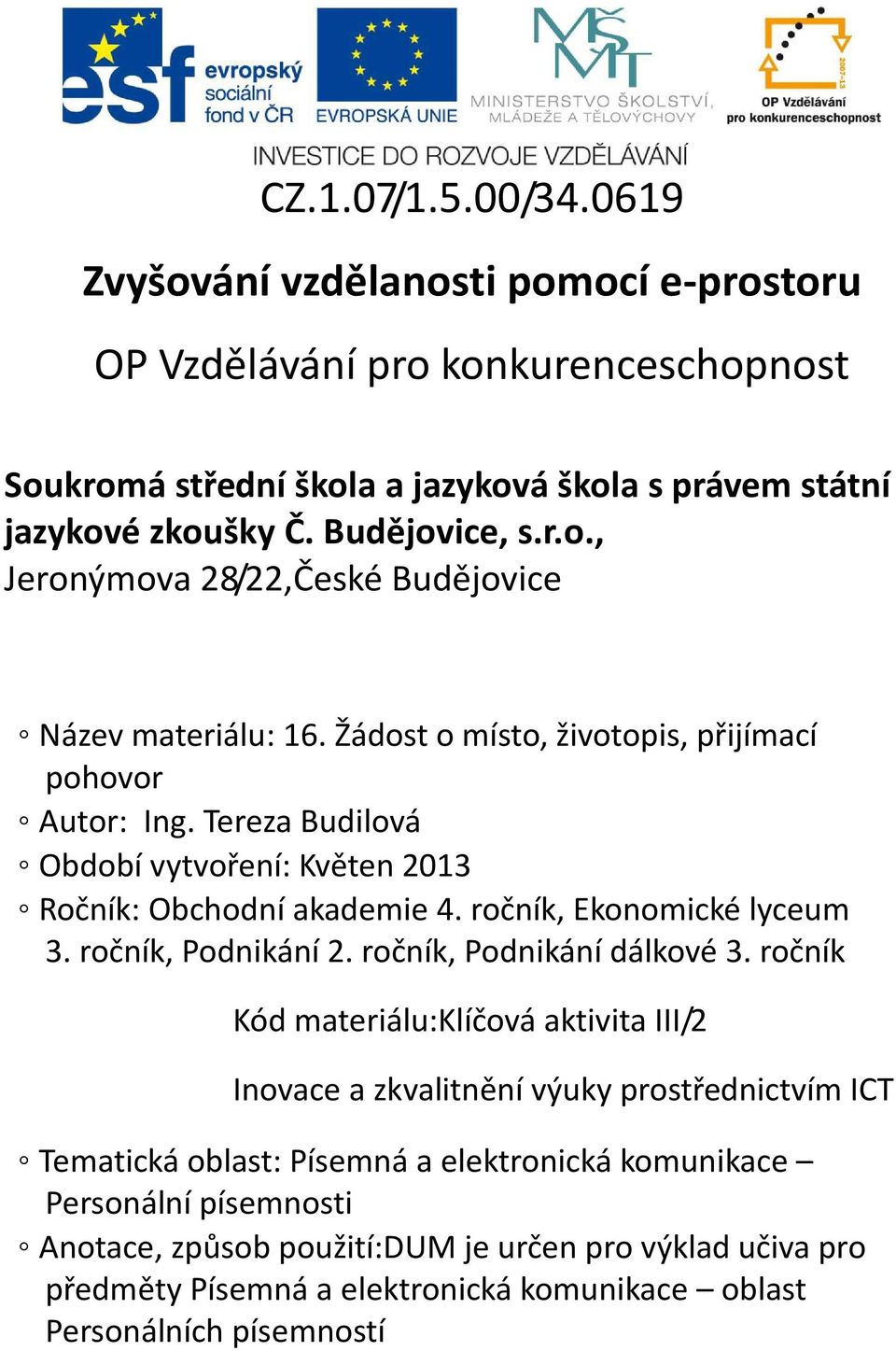 Tereza Budilová Období vytvoření: Květen 2013 Ročník: Obchodní akademie 4. ročník, Ekonomické lyceum 3. ročník, Podnikání 2. ročník, Podnikání dálkové 3.