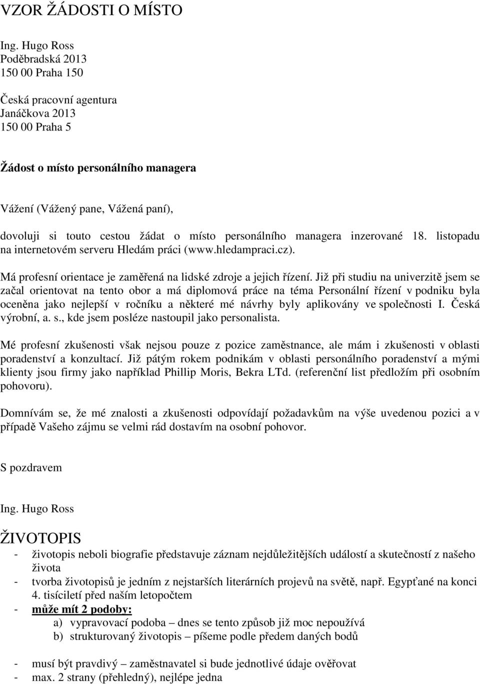 žádat o místo personálního managera inzerované 18. listopadu na internetovém serveru Hledám práci (www.hledampraci.cz). Má profesní orientace je zaměřená na lidské zdroje a jejich řízení.