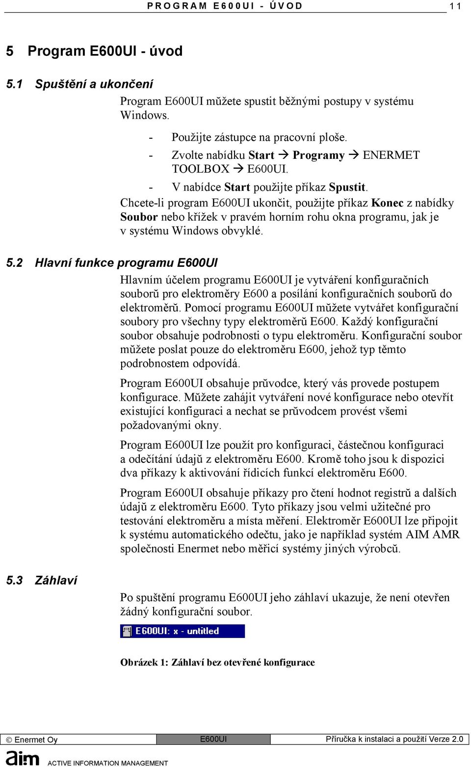 Chcete-li program E600UI ukončit, použijte příkaz Konec z nabídky Soubor nebo křížek v pravém horním rohu okna programu, jak je v systému Windows obvyklé. 5.