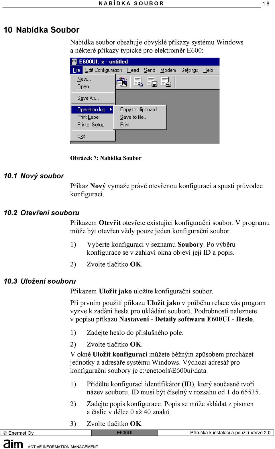 V programu mŭže být otevřen vždy pouze jeden konfigurační soubor. 1) Vyberte konfiguraci v seznamu Soubory. Po výběru konfigurace se v záhlaví okna objeví její ID a popis. 2) Zvolte tlačítko OK. 10.