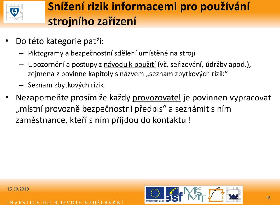 ), zejména z povinné kapitoly s názvem seznam zbytkových rizik Seznam zbytkových rizik Nezapomeňte prosím že každý