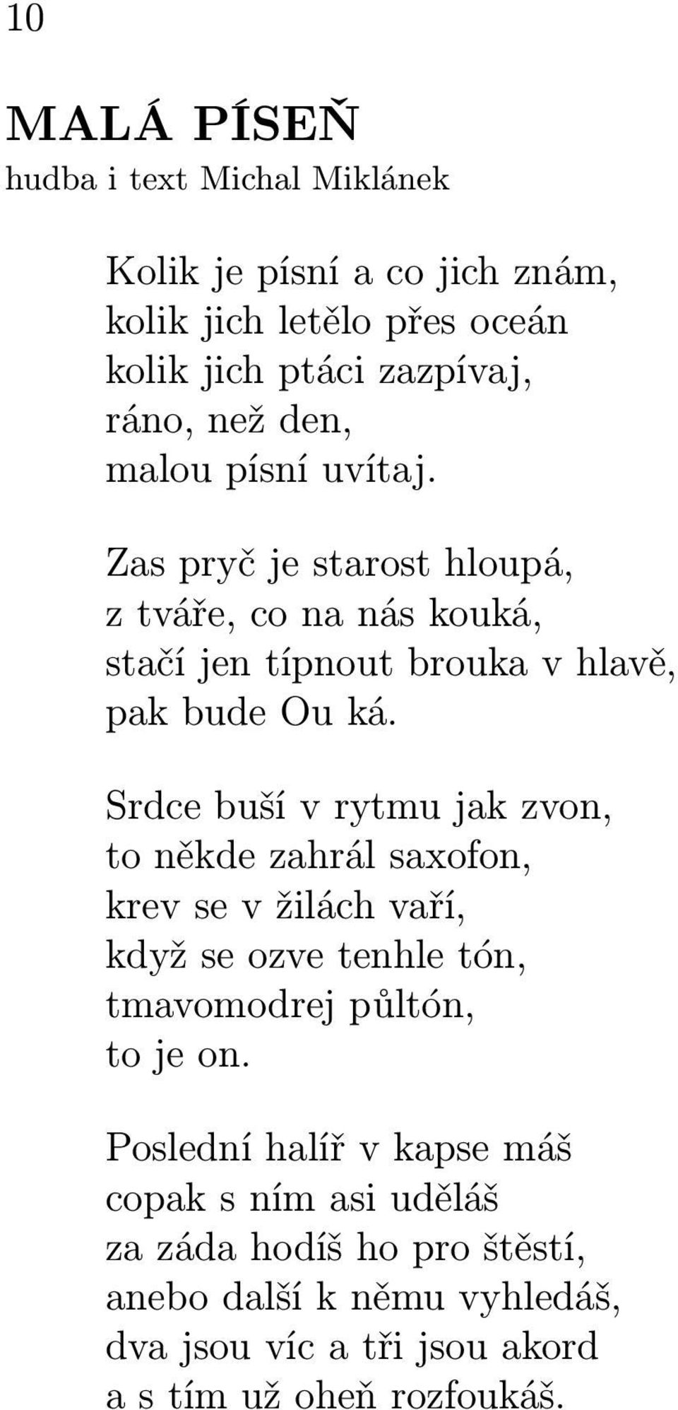 Srdce buší v rytmu jak zvon, to někde zahrál saxofon, krev se v žilách vaří, když se ozve tenhle tón, tmavomodrej půltón, to je on.