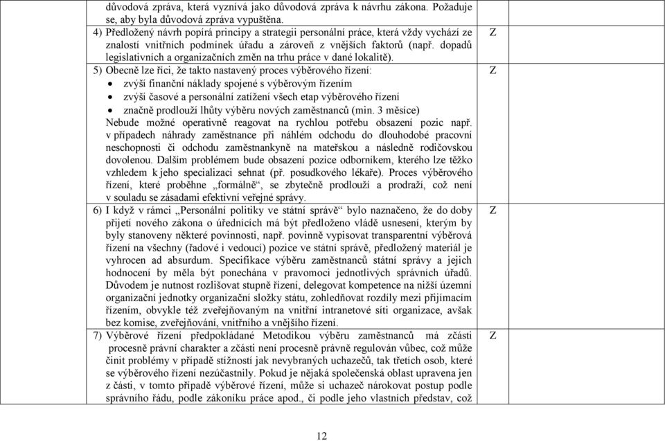 dopadů legislativních a organizačních změn na trhu práce v dané lokalitě).