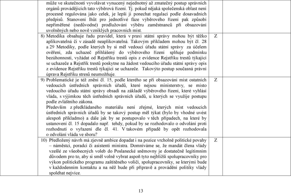 Stanovení lhůt pro jednotlivé fáze výběrového řízení pak způsobí nepřiměřené (nedůvodné) prodlužování výběru zaměstnanců při obsazování uvolněných nebo nově vzniklých pracovních míst.