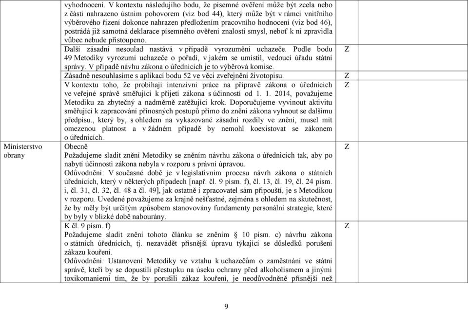 pracovního hodnocení (viz bod 46), postrádá již samotná deklarace písemného ověření znalostí smysl, neboť k ní zpravidla vůbec nebude přistoupeno.