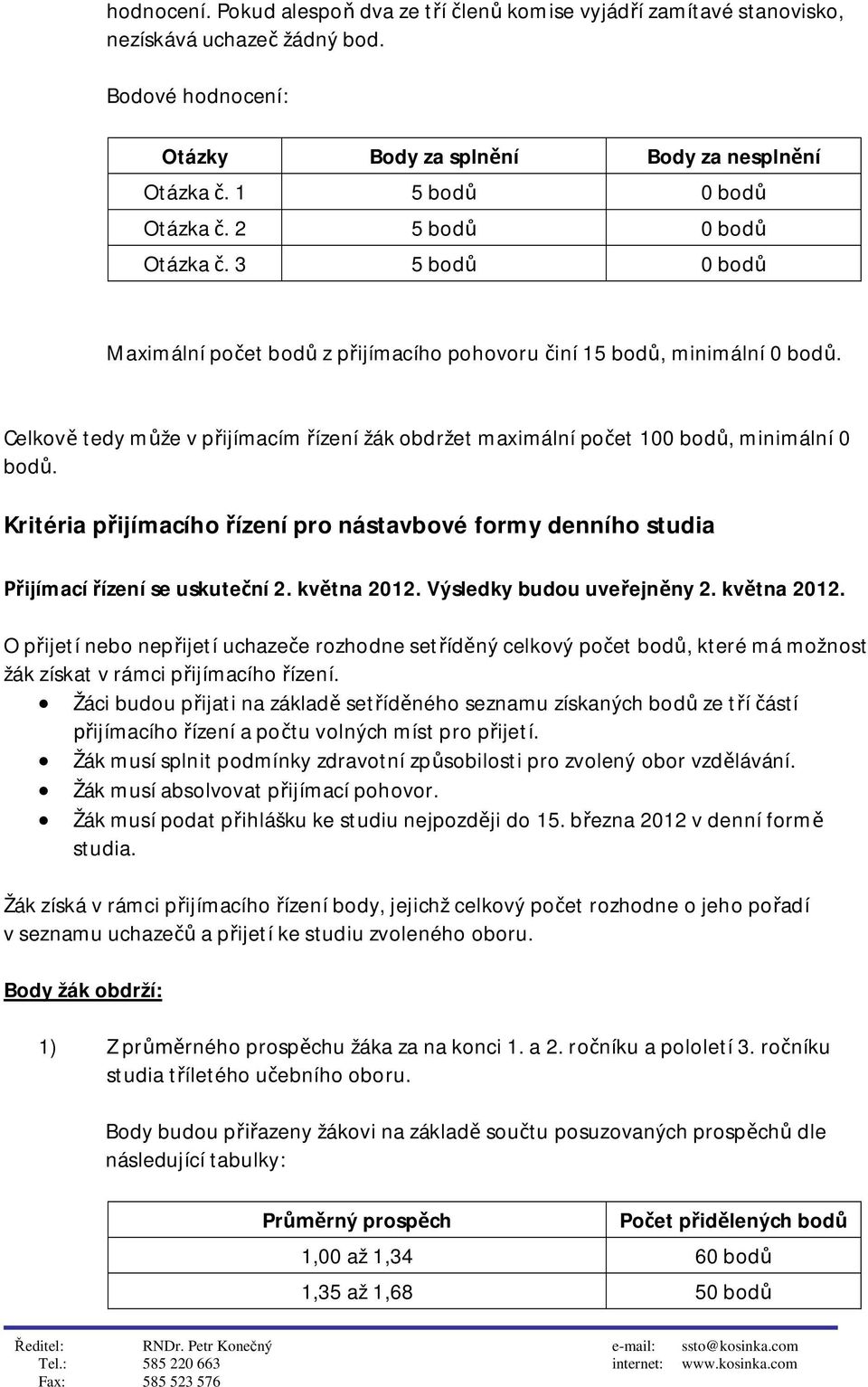 Kritéria pijímacího ízení pro nástavbové formy denního studia ijímací ízení se uskutení 2. kvtna 2012.