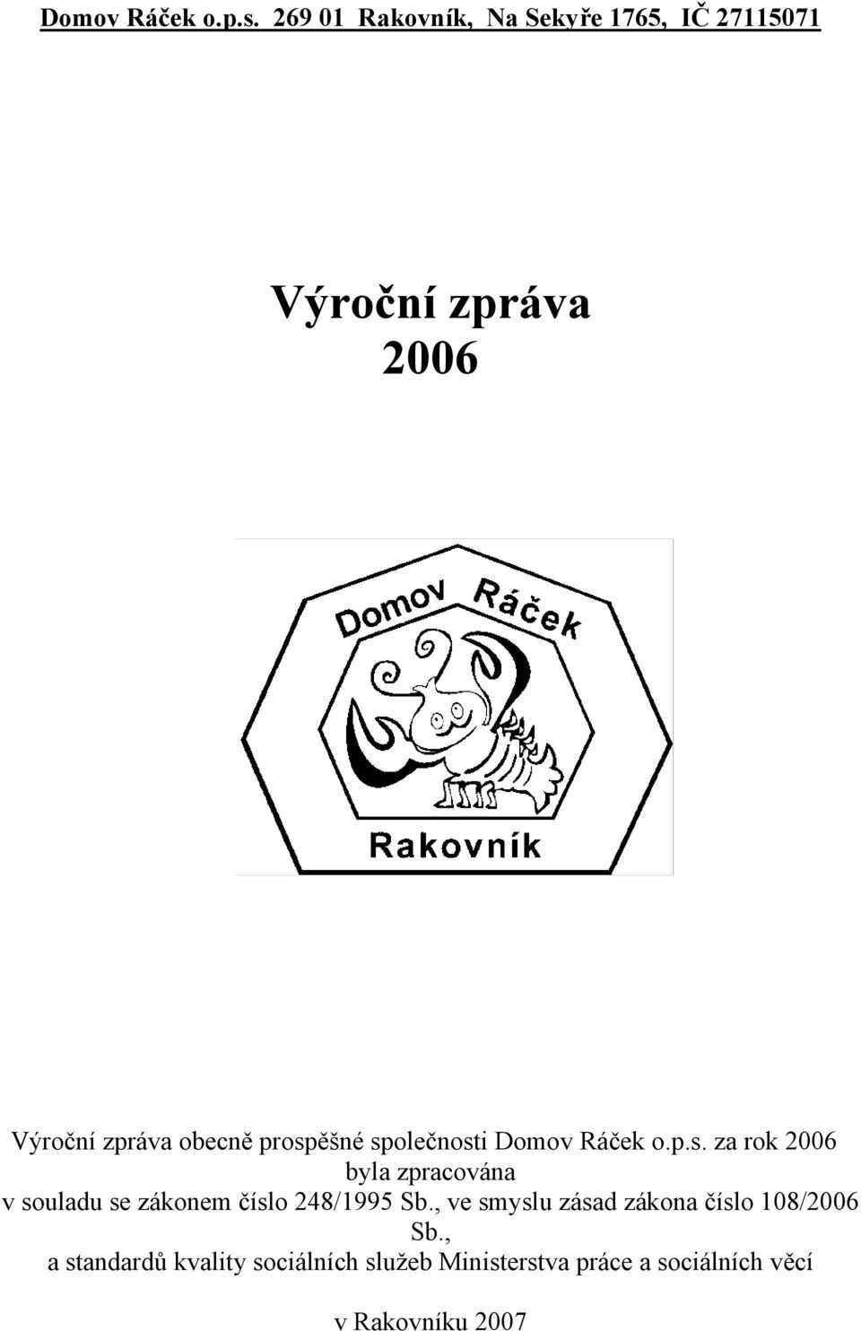 prospěšné společnosti  za rok 2006 byla zpracována v souladu se zákonem číslo 248/1995