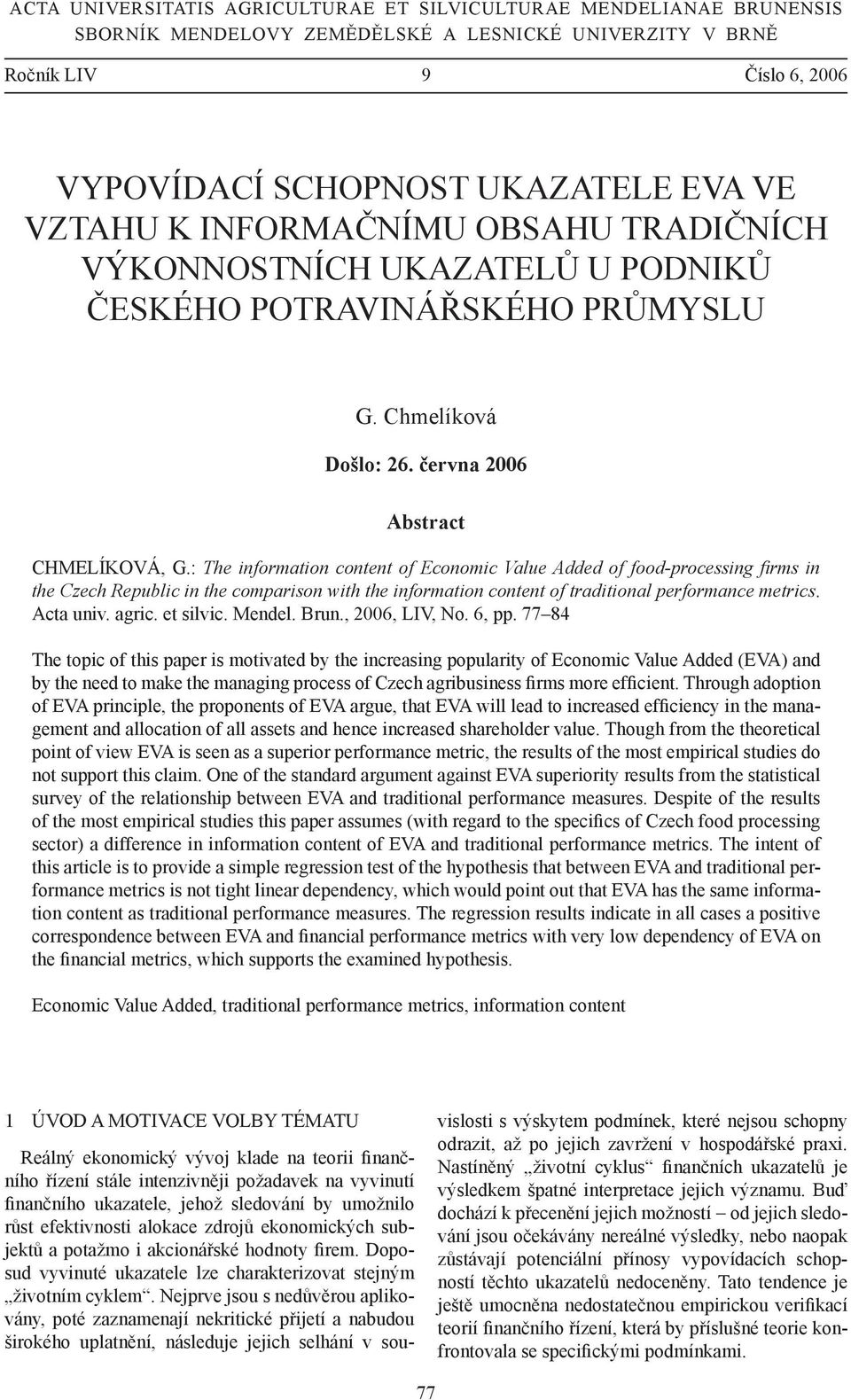 : The information content of Economic Value Added of food-processing fi rms in the Czech Republic in the comparison with the information content of traditional performance metrics. Acta univ. agric.