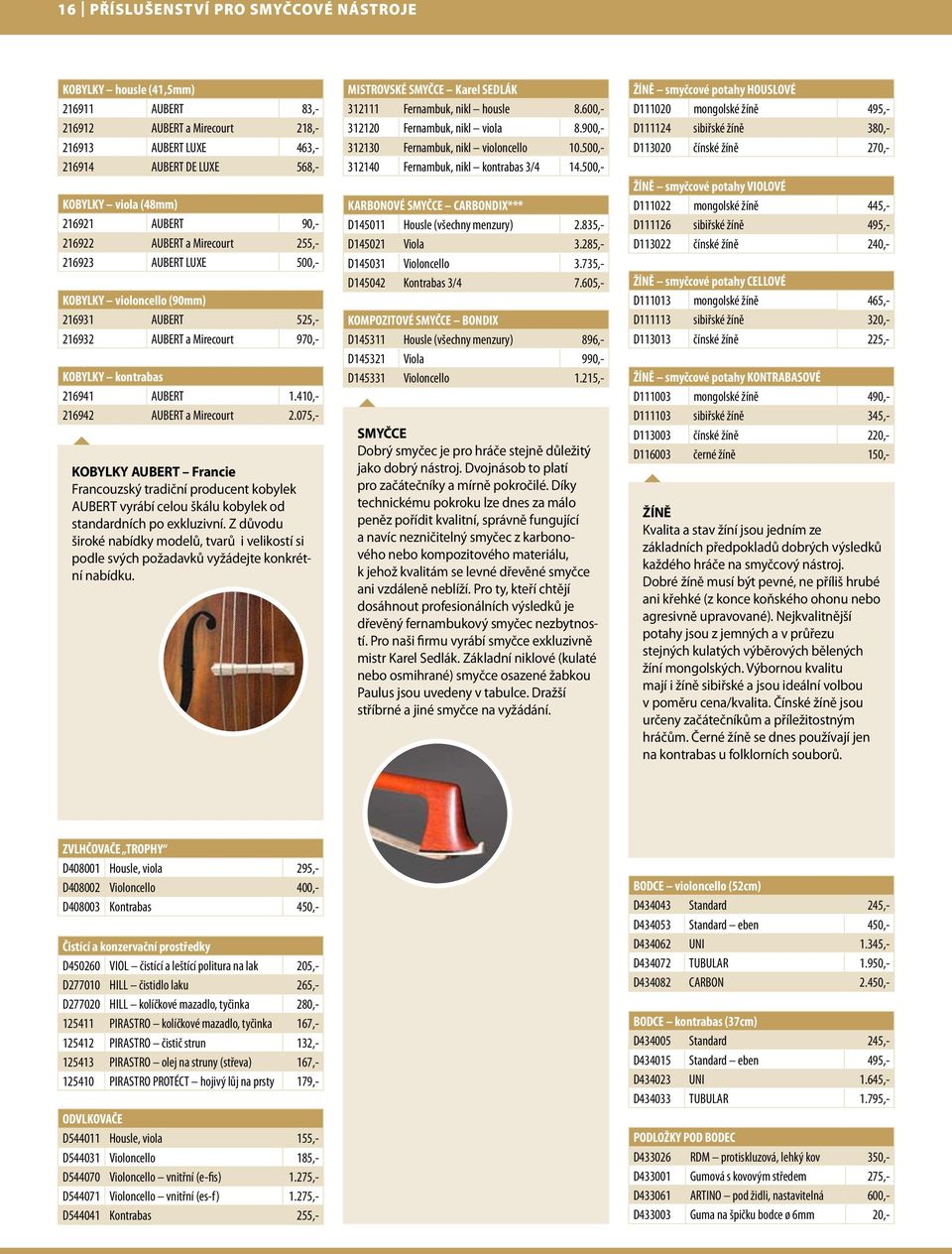 410,- 216942 AUBERT a Mirecourt 2.075,- KOBYLKY AUBERT Francie Francouzský tradiční producent kobylek AUBERT vyrábí celou škálu kobylek od standardních po exkluzivní.