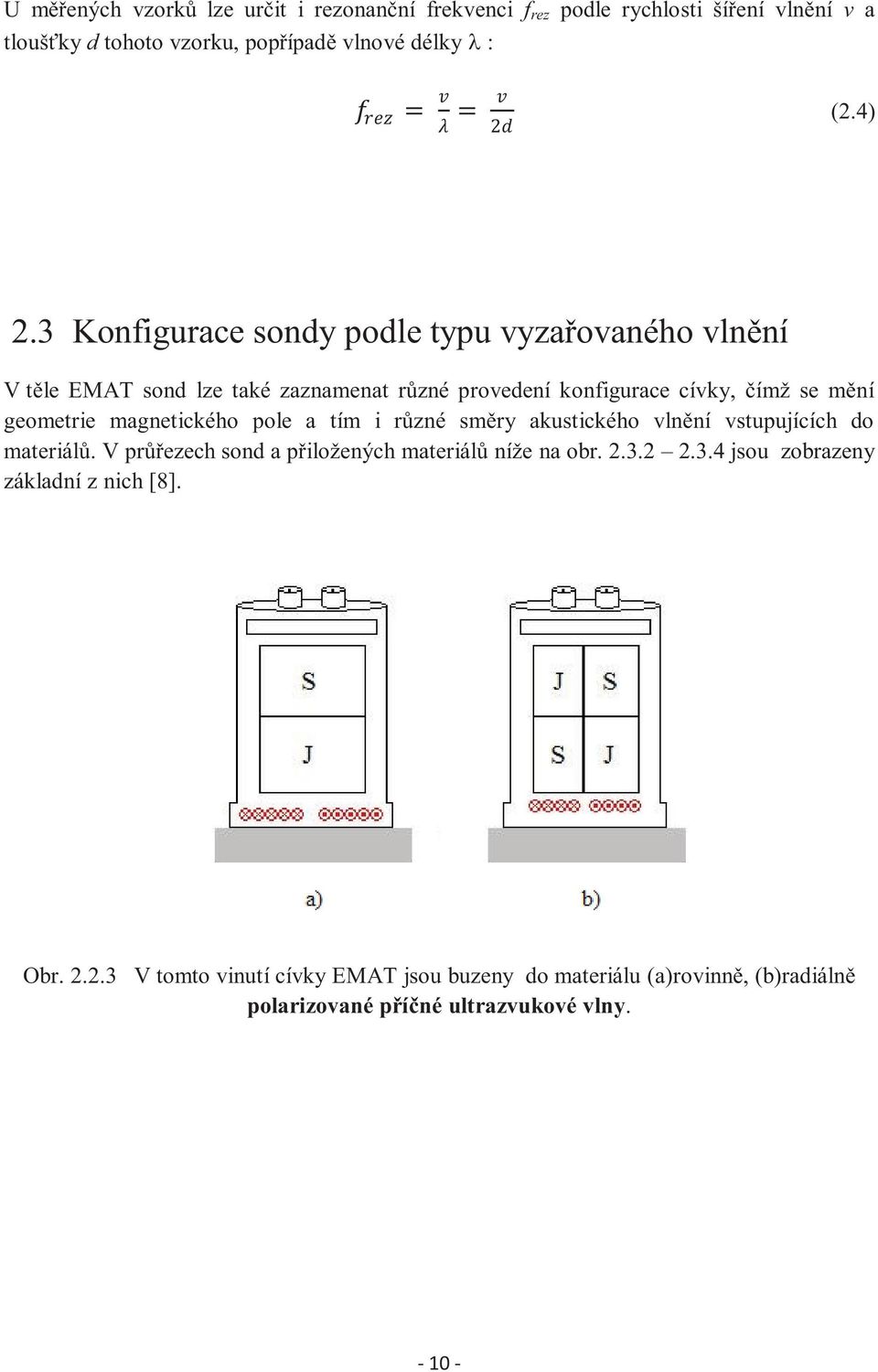 magnetického pole a tím i různé směry akustického vlnění vstupujících do materiálů. V průřezech sond a přiložených materiálů níže na obr. 2.3.