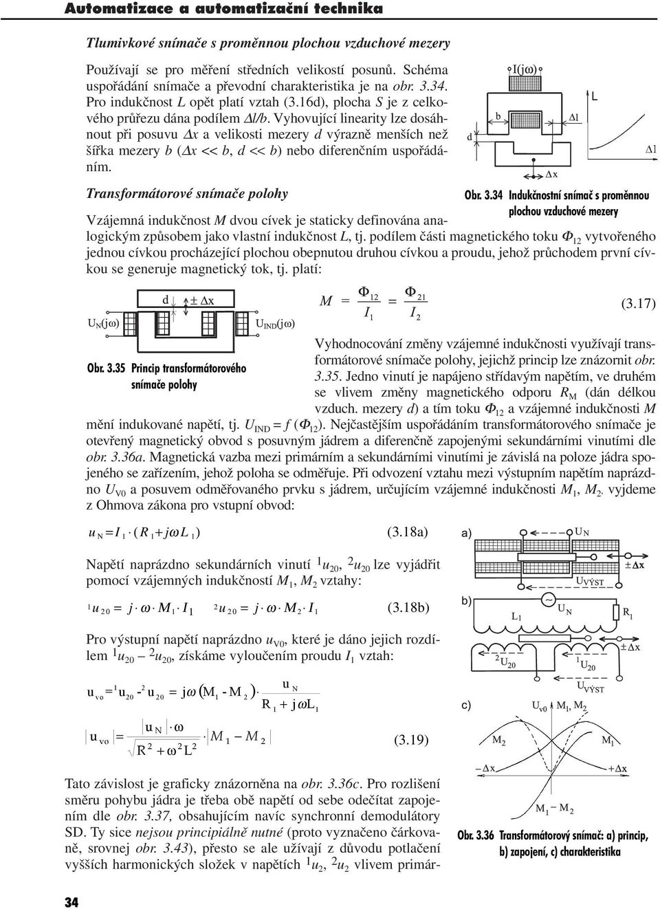 Vyhovující linearity lze dosáhnout při posuvu Δx a velikosti mezery d výrazně menších než šířka mezery b (Δx << b, d << b) nebo diferenčním uspořádáním. Transformátorové snímače polohy Obr. 3.