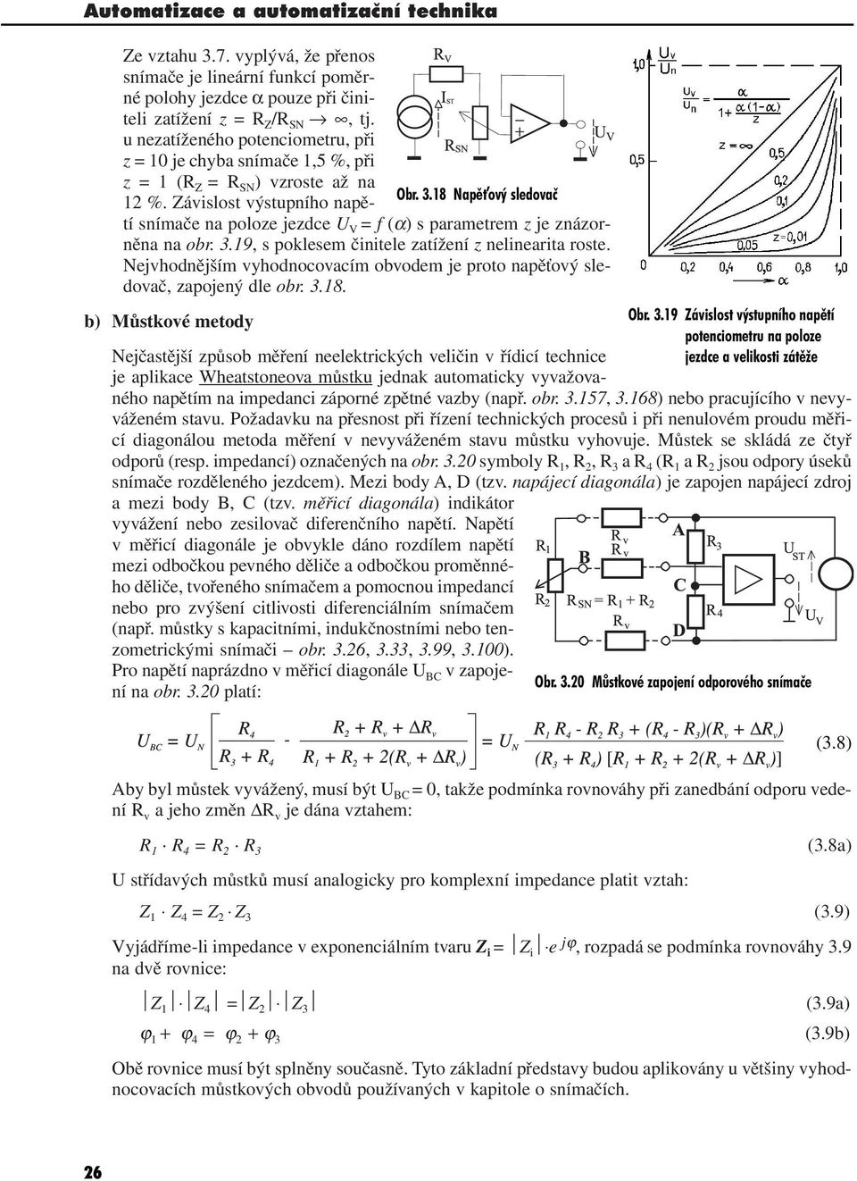 Závislost výstupního napětí snímače na poloze jezdce U V = f (α) s parametrem z je znázorněna na obr. 3.9, s poklesem činitele zatížení z nelinearita roste.