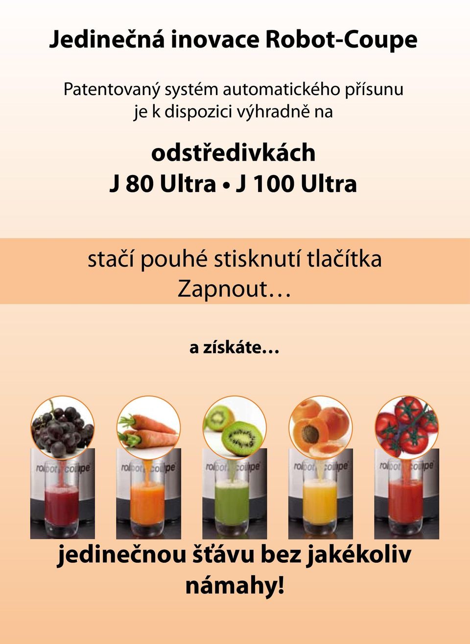 odstředivkách J 80 Ultra J 100 Ultra stačí pouhé