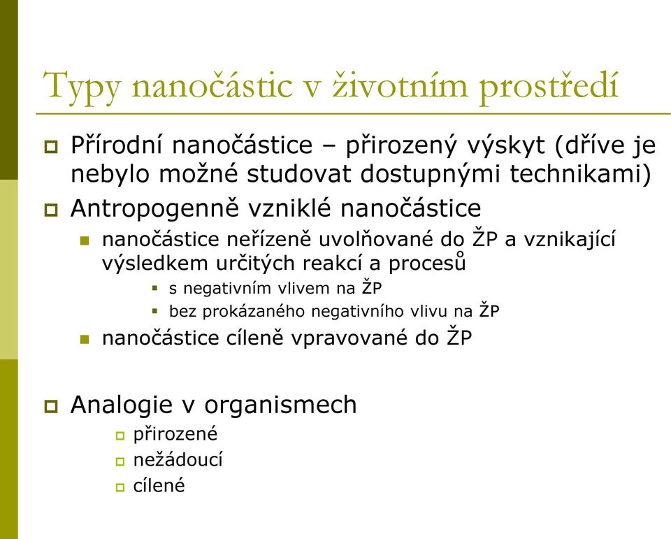 ŽP a vznikající výsledkem určitých reakcí a procesů s negativním vlivem na ŽP bez prokázaného