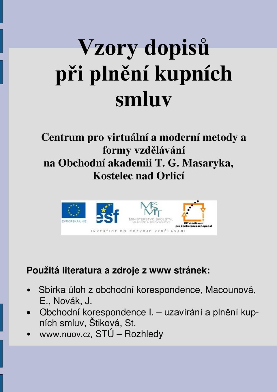 Masaryka, Kostelec nad Orlicí Použitá literatura a zdroje z www stránek: Sbírka úloh z