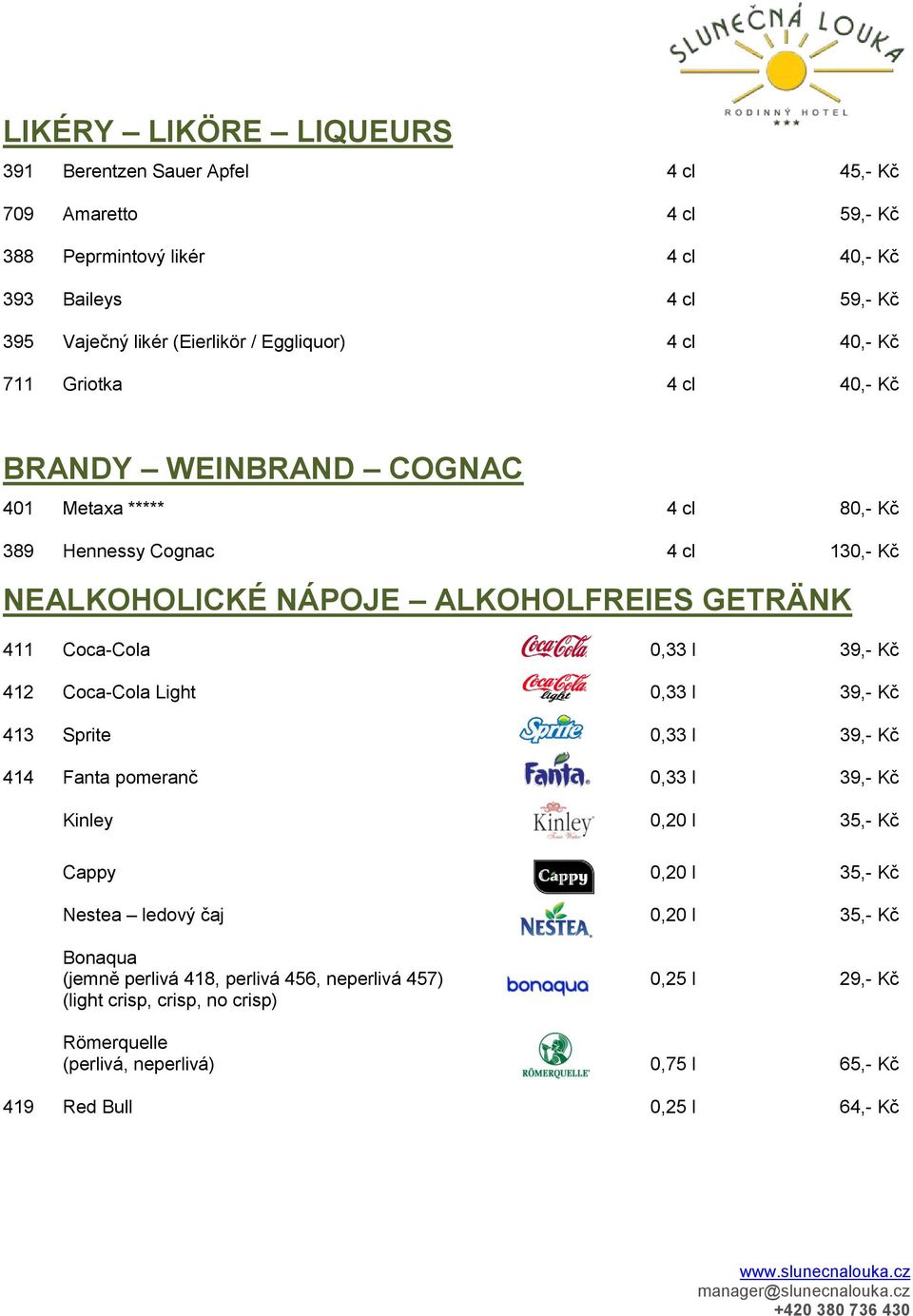 Coca-Cola 0,33 l 39,- Kč 412 Coca-Cola Light 0,33 l 39,- Kč 413 Sprite 0,33 l 39,- Kč 414 Fanta pomeranč 0,33 l 39,- Kč.