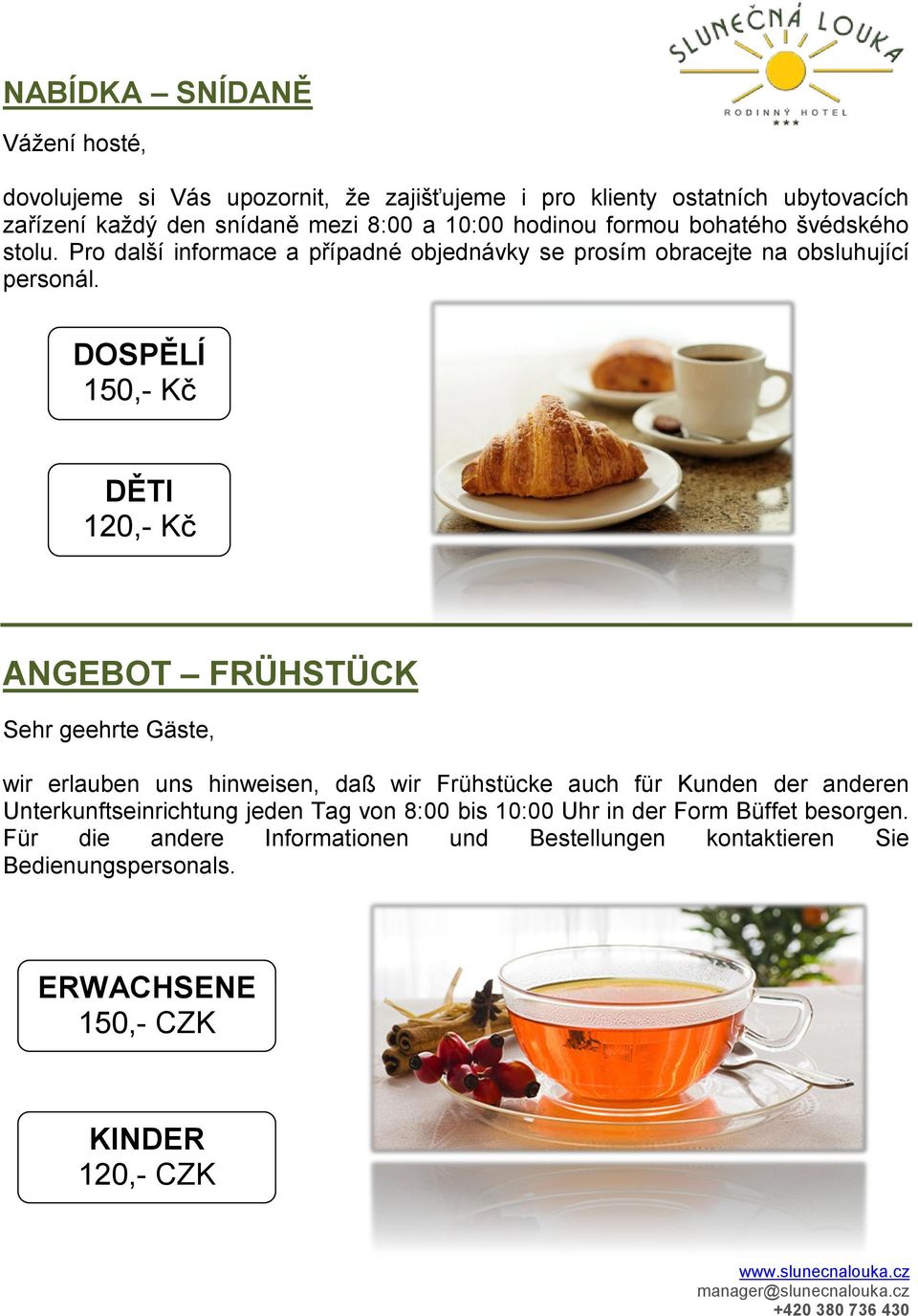 DOSPĚLÍ 150,- Kč DĚTI 120,- Kč ANGEBOT FRÜHSTÜCK Sehr geehrte Gäste, wir erlauben uns hinweisen, daß wir Frühstücke auch für Kunden der anderen