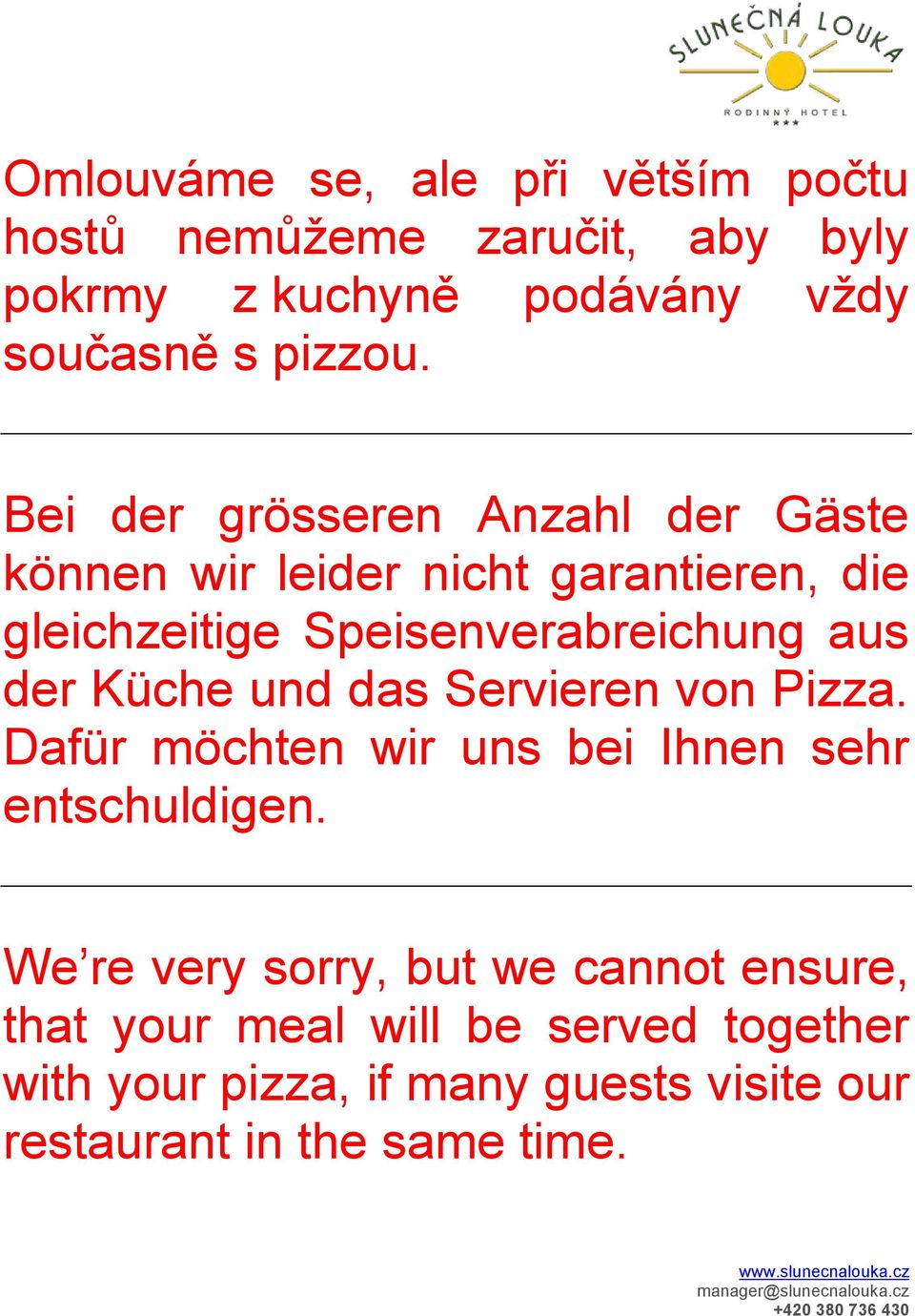 Küche und das Servieren von Pizza. Dafür möchten wir uns bei Ihnen sehr entschuldigen.