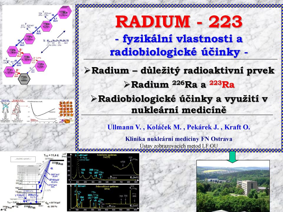 účinky a využití v nukleární medicíně Ullmann V., Koláček M., Pekárek J.