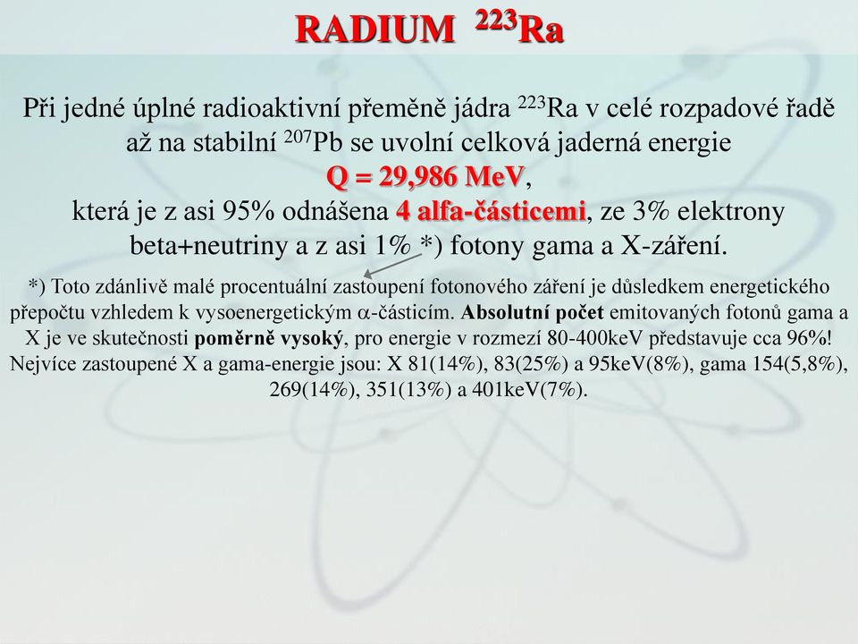 *) Toto zdánlivě malé procentuální zastoupení fotonového záření je důsledkem energetického přepočtu vzhledem k vysoenergetickým a-částicím.