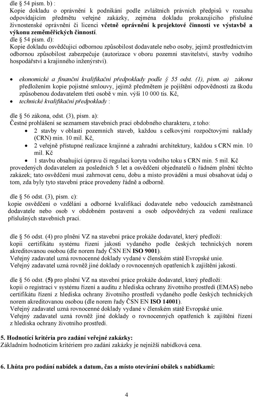 licenci včetně oprávnění k projektové činnosti ve výstavbě a výkonu zeměměřických činností.