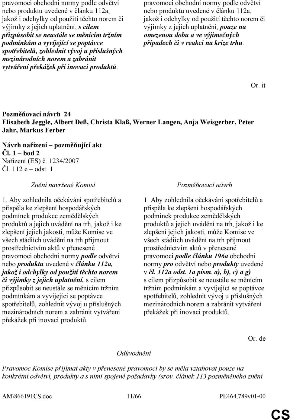 pravomoci obchodní normy podle odvětví nebo produktu uvedené v článku 112a, jakož i odchylky od použití těchto norem či výjimky z jejich uplatnění, pouze na omezenou dobu a ve výjimečných případech