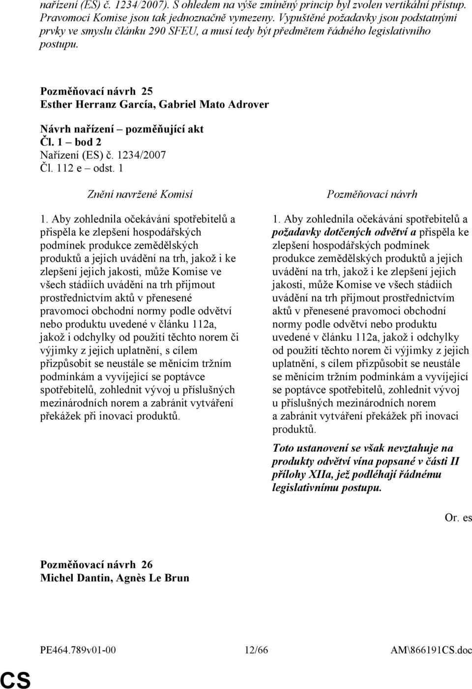 Aby zohlednila očekávání spotřebitelů a přispěla ke zlepšení hospodářských podmínek produkce zemědělských produktů a jejich uvádění na trh, jakož i ke zlepšení jejich jakosti, může Komise ve všech