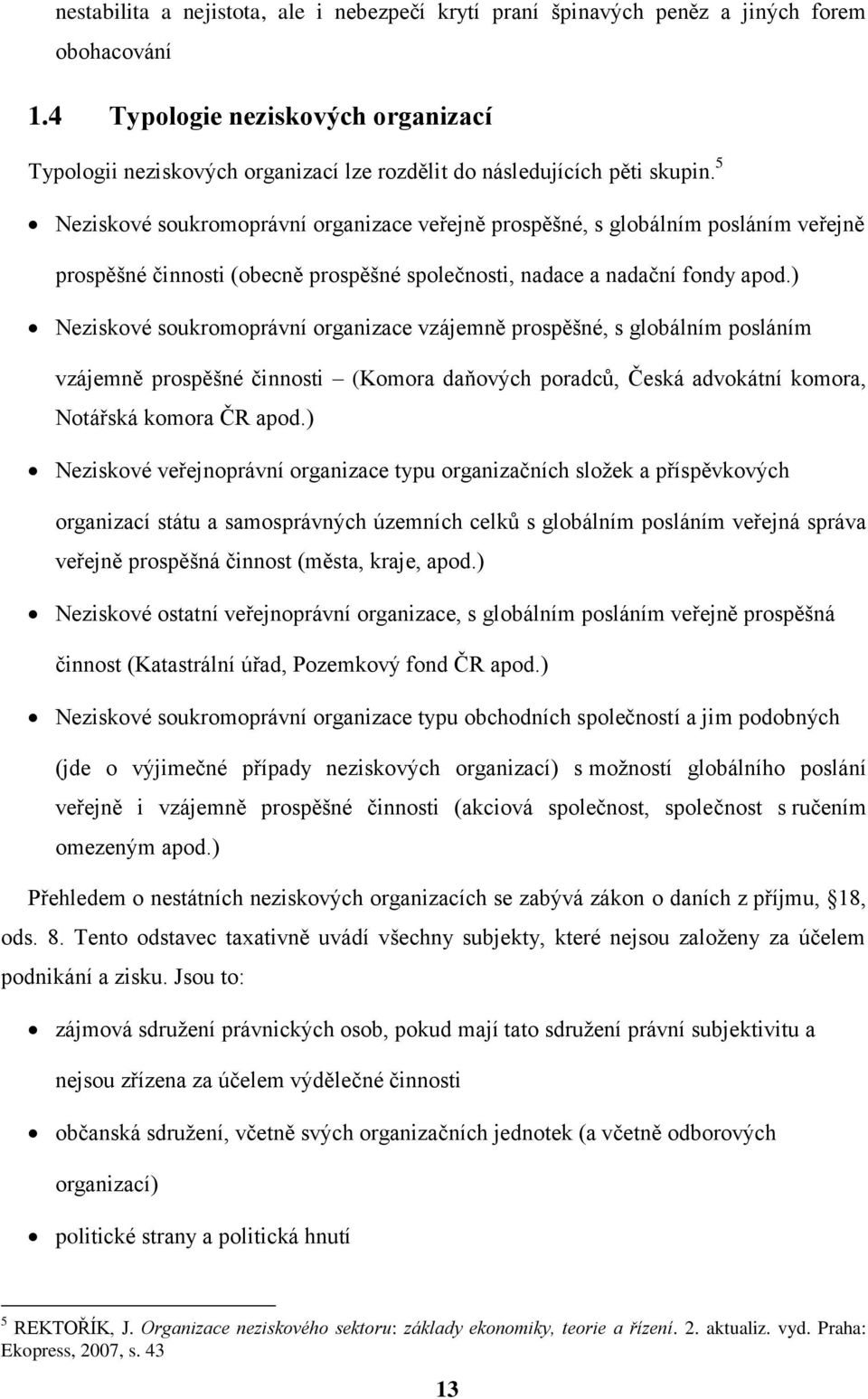 5 Neziskové soukromoprávní organizace veřejně prospěšné, s globálním posláním veřejně prospěšné činnosti (obecně prospěšné společnosti, nadace a nadační fondy apod.