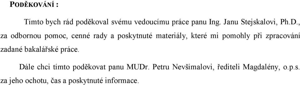 , za odbornou pomoc, cenné rady a poskytnuté materiály, které mi pomohly při