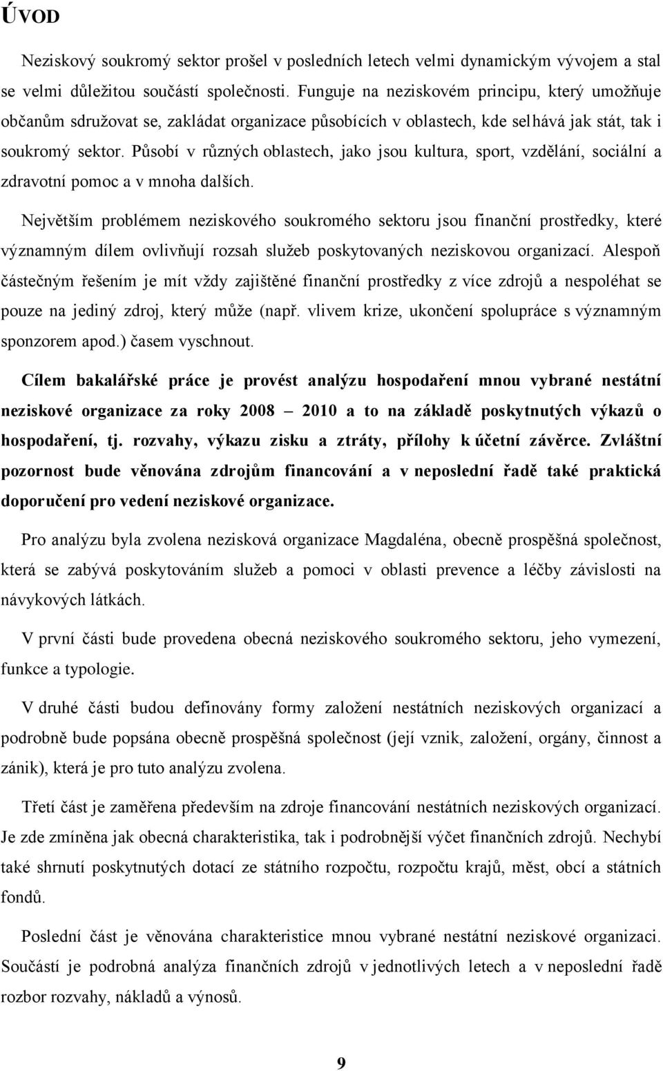 Působí v různých oblastech, jako jsou kultura, sport, vzdělání, sociální a zdravotní pomoc a v mnoha dalších.