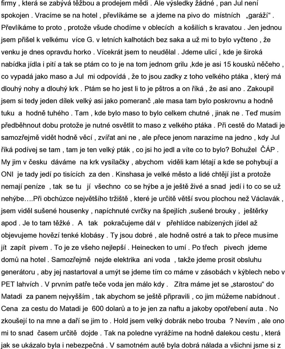 v letních kalhotách bez saka a už mi to bylo vyčteno, že venku je dnes opravdu horko. Vícekrát jsem to neudělal.