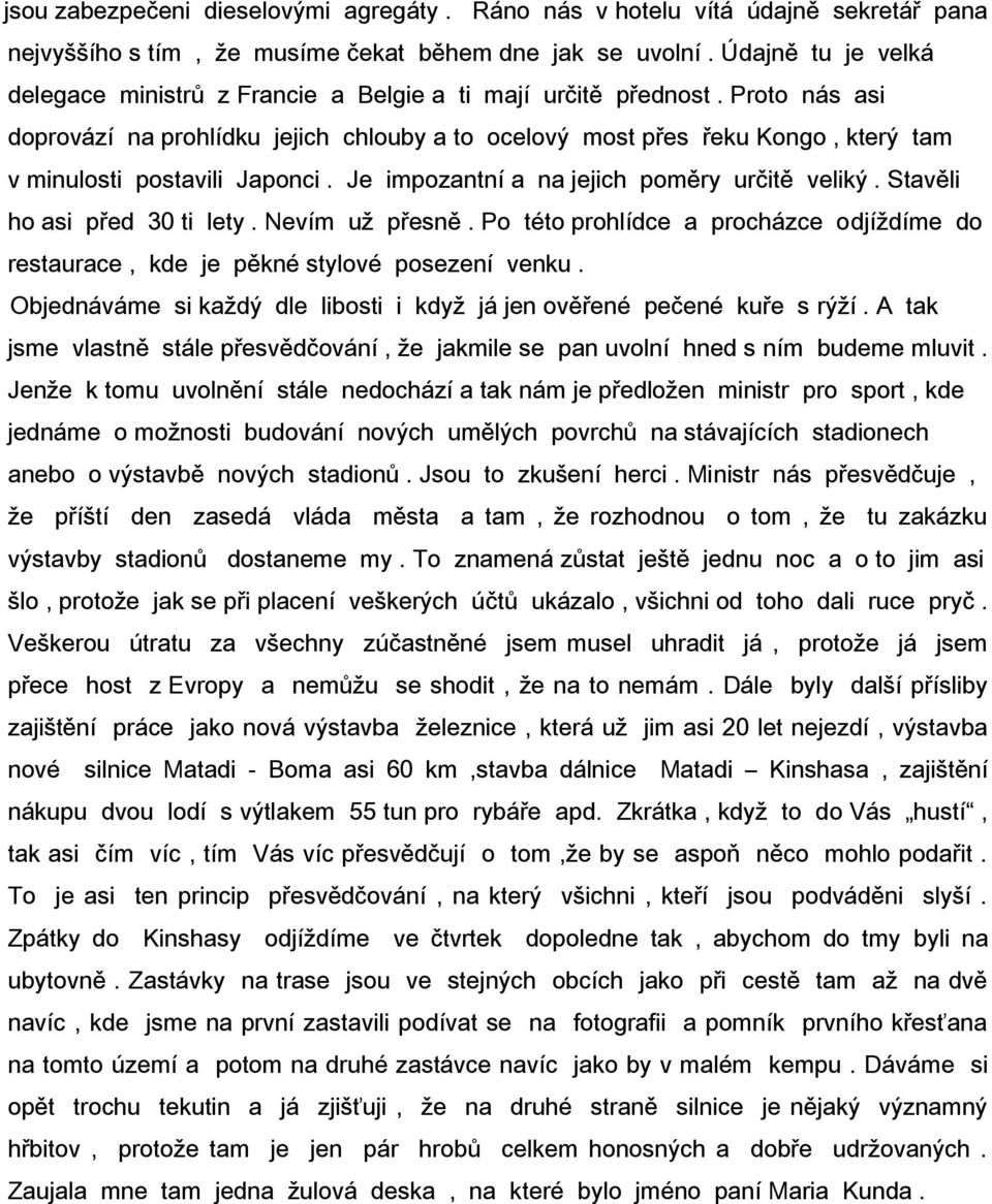 Proto nás asi doprovází na prohlídku jejich chlouby a to ocelový most přes řeku Kongo, který tam v minulosti postavili Japonci. Je impozantní a na jejich poměry určitě veliký.